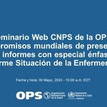 Seminario Web CNPS de la OPS sobre Compromisos mundiales de presentación de informes con especial énfasis en el Informe Situación de la Enfermería en el Mundo