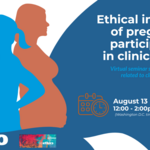 wewbinar Ethical inclusion of pregnant participants in clinical trials