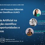 "Webinário LILACS – Inteligência Artificial na comunicação científica: desafios, oportunidades e boas práticas. 25/09, 12h (Brasília). Inscreva-se em bit.ly/buenaspracticas_25_ia."