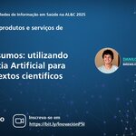 "Convite para webinário da BIREME/OPAS: Super Resumos com IA para textos científicos – 11 de setembro, 11h (Brasília, UTC-3). Inscreva-se em bit.ly/InovaciónPSI."