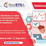 Impulsando decisiones en salud desde la ETS: herramientas para la adaptación de informes y la evaluación en hospitales