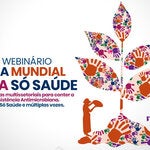 Webinário: Dia Mundial Uma Só Saúde: Estratégias multissetoriais para conter a Resistência Antimicrobiana. Uma Só Saúde e múltiplas vozes