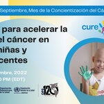 Unidos para acelerar la cura del cáncer  en niños, niñas y adolescentes 2022
