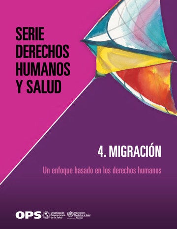Serie Derechos Humanos y Salud. 4. Migración: un enfoque basado en los derechos humanos