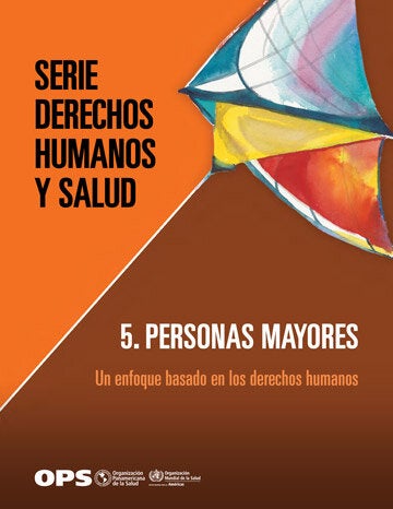 Serie Derechos Humanos y Salud. 5. Personas mayores: un enfoque basado en los derechos humanos
