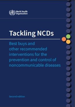 Tackling NCDs: best buys and other recommended interventions for the prevention and control of noncommunicable diseases, 2nd ed