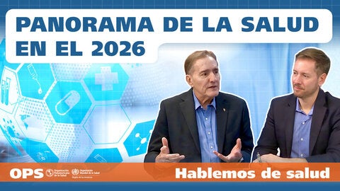 Podcast - Hablemos de salud - Ep. 21: Health landscape in the Americas in 2026