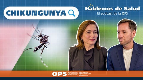 Hablemos de Salud - Ep. 24: Chikungunya