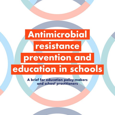 Antimicrobial resistance prevention and education in schools: a brief for education policy-makers and school practitioners