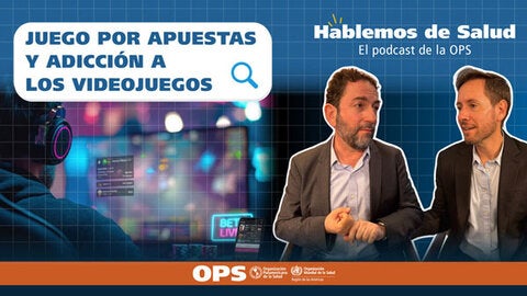 Hablemos de Salud – Ep. 28: Juego por apuestas y adicción a los juegos