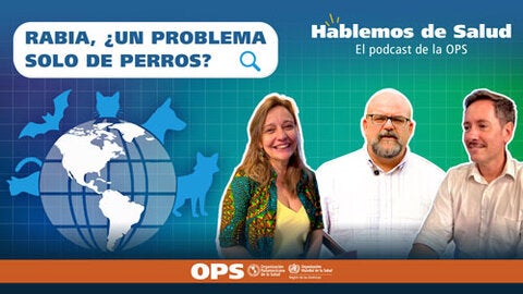 Hablemos de Salud - Ep. 29 - Rabia, ¿Un problema solo de perros?