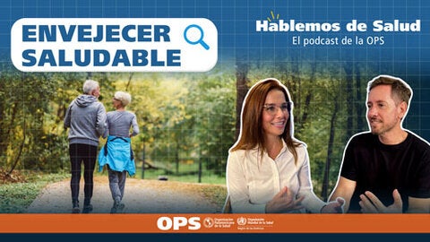 Hablemos de salud - Ep. 31: Envejecer Saludable