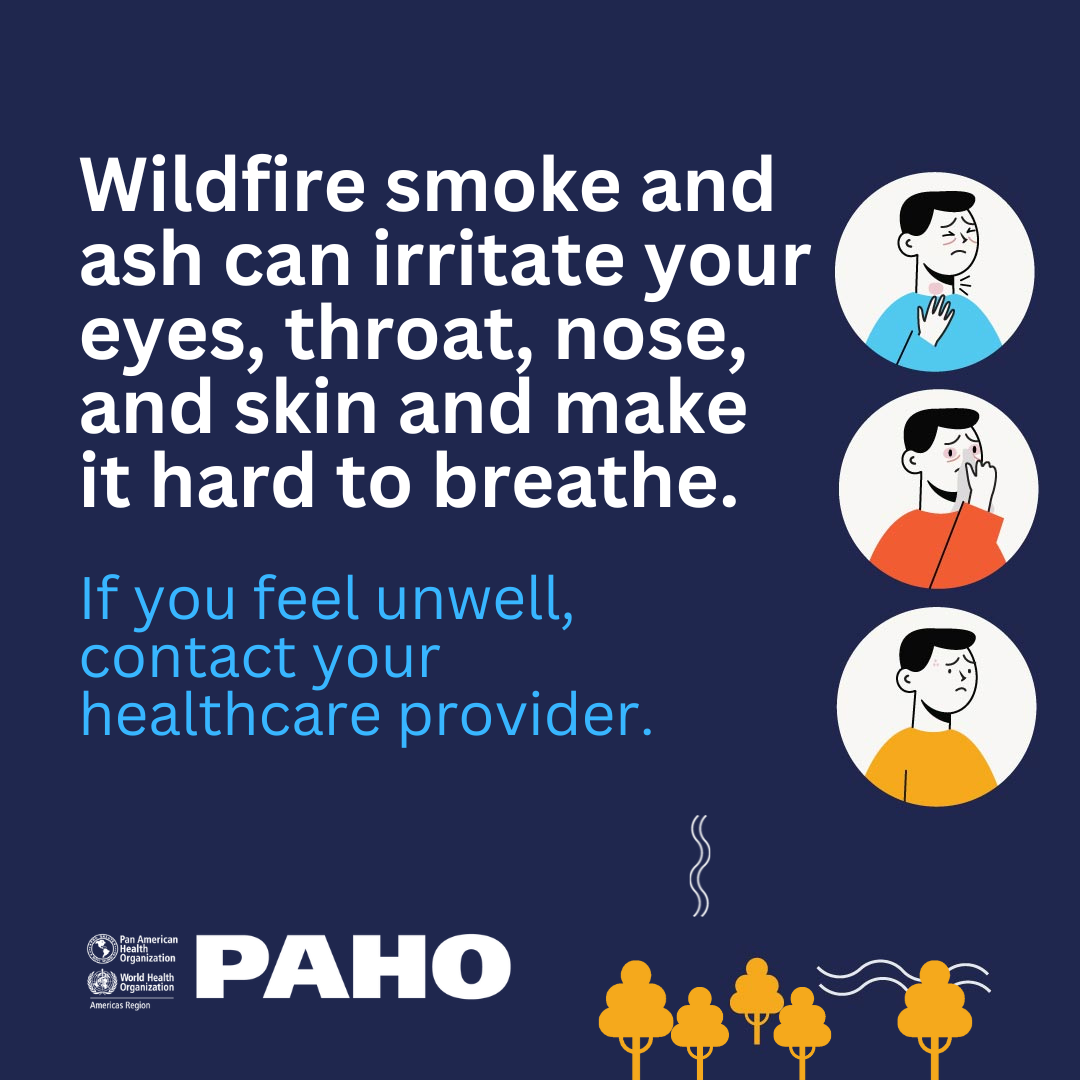 Wildfire smoke and ash can irritate your eyes, throat, nose and skin and make it hard to breathe. If you feel unwell, contact your healthcare provider