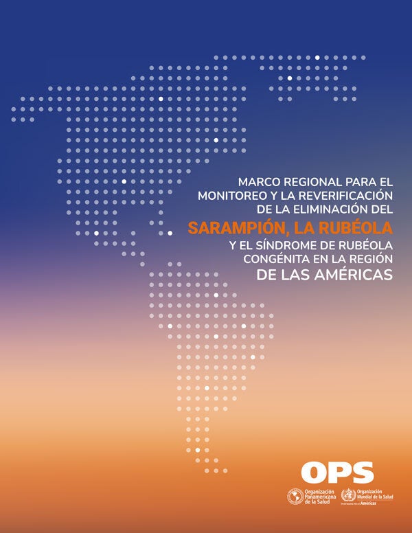 Marco regional para el seguimiento y la reverificación de la eliminación del sarampión, la rubéola y el síndrome de rubéola congénita