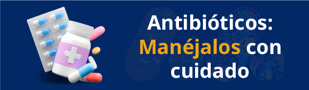 Antibióticos: Manéjalos con cuidado