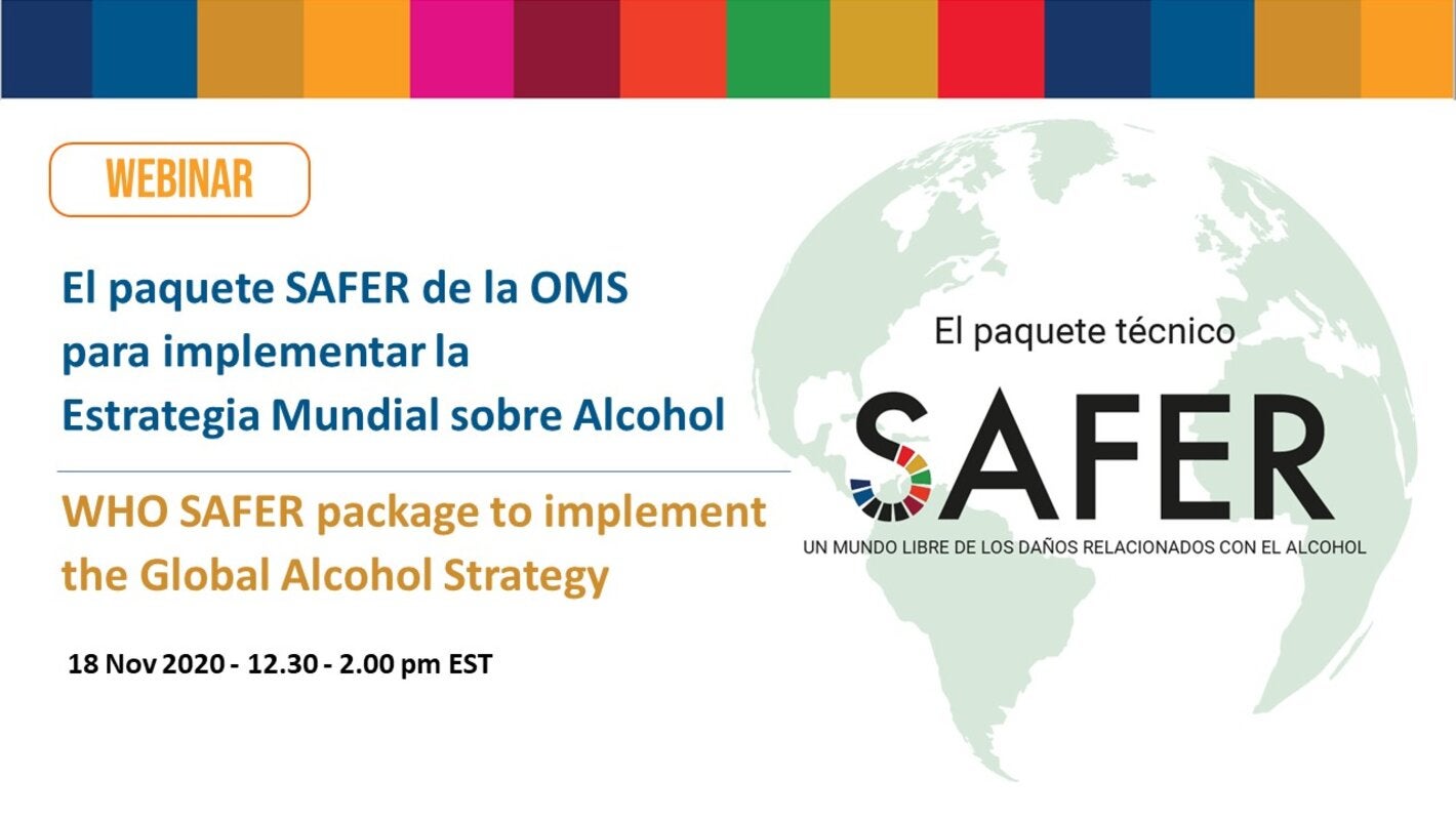 Tarjeta grafica que muestra a la izquierda el título del semnario web Paquete SAFER de la OMS para implementar la Estrategia Global sobre Alcohol, y la fecha y hora (18 de noviembre, 12.30 pm EST), a la derecha un mapa del mundo, con el título el paquete técnico SAFER