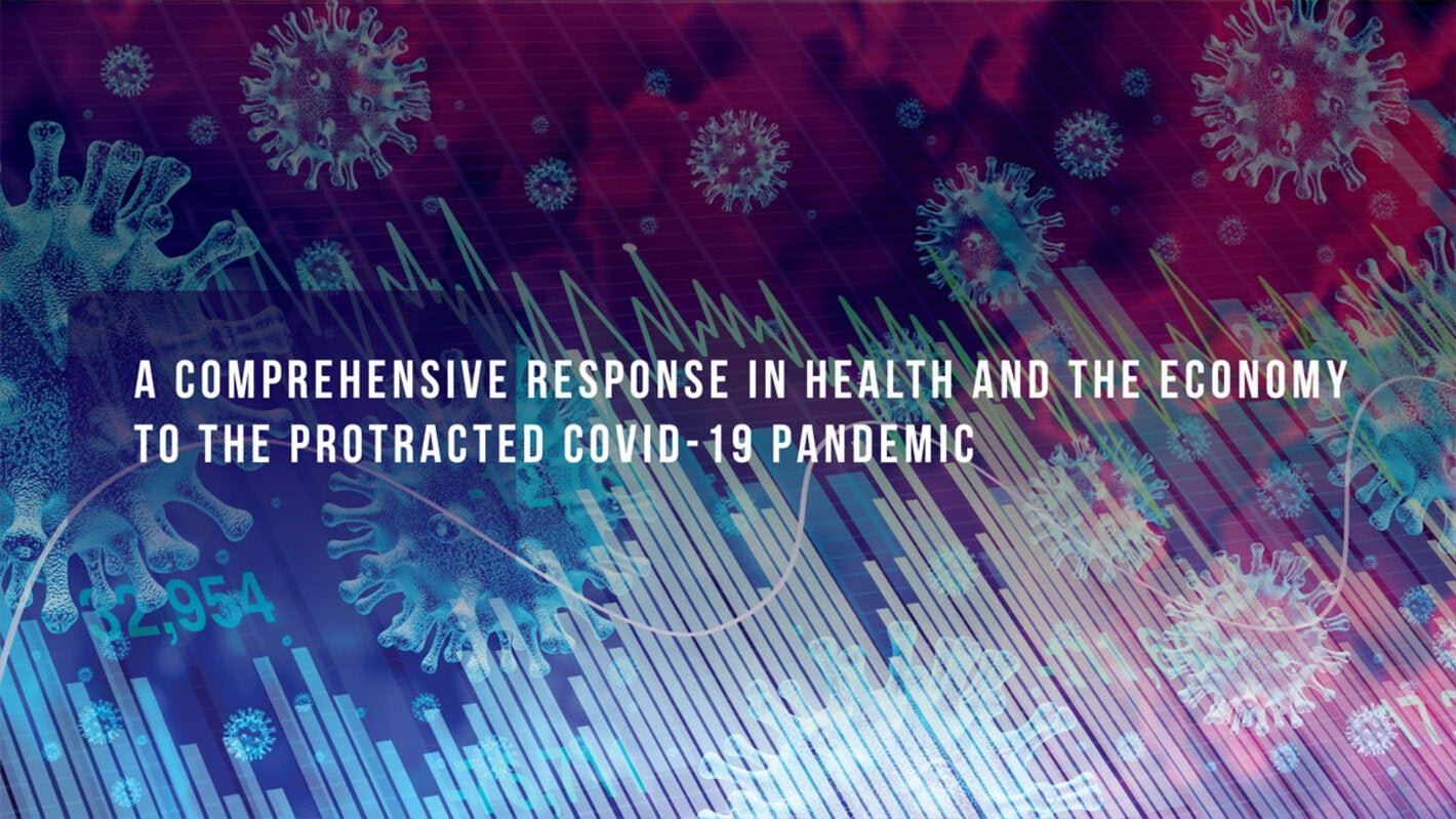 A Comprehensive Response in Health and the Economy to the Protracted COVID-19 Pandemic