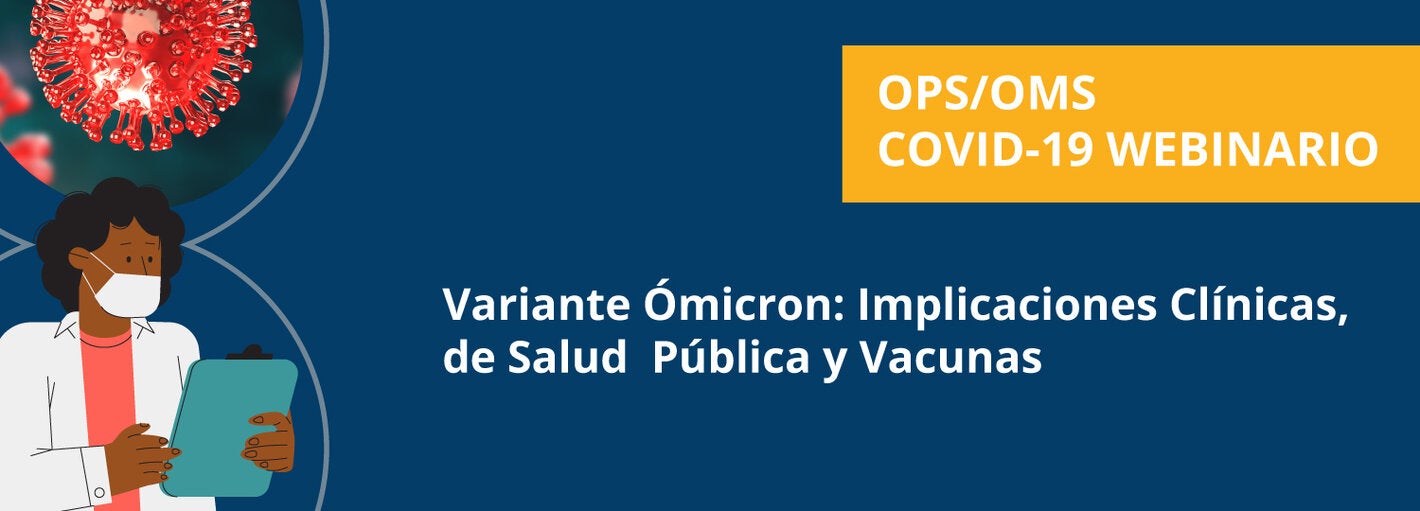 Webinario Variante Ómicron: Implicaciones Clínicas, de Salud Pública y Vacunas