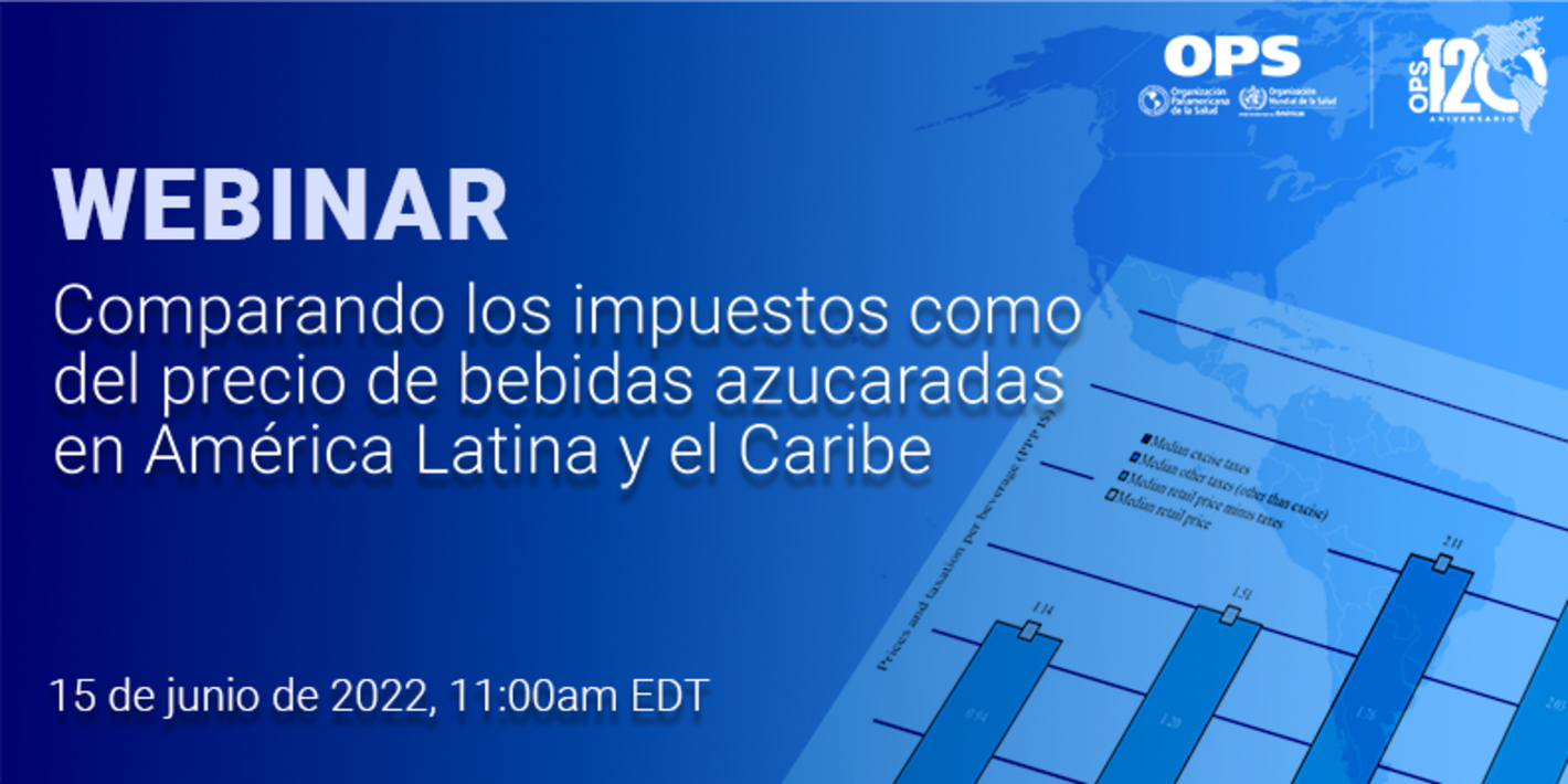 webinar banner for  Comparing taxes as a percentage of sugar-sweetened beverage prices in Latin America and the Caribbean event