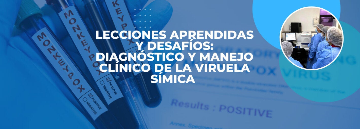Lecciones aprendidas y desafíos: Diagnóstico y manejo clínico de la viruela símica 