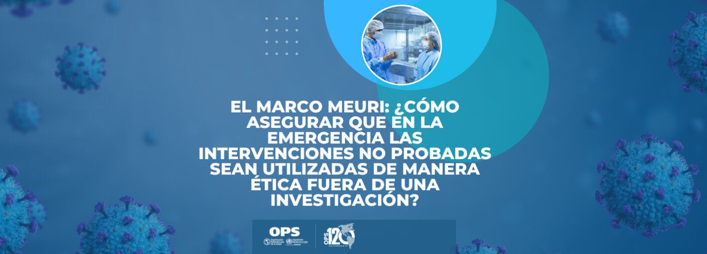 Taller "El marco MEURI: ¿Cómo asegurar que en la emergencia, las intervenciones no probadas sean utilizadas de manera ética fuera de una investigación?"