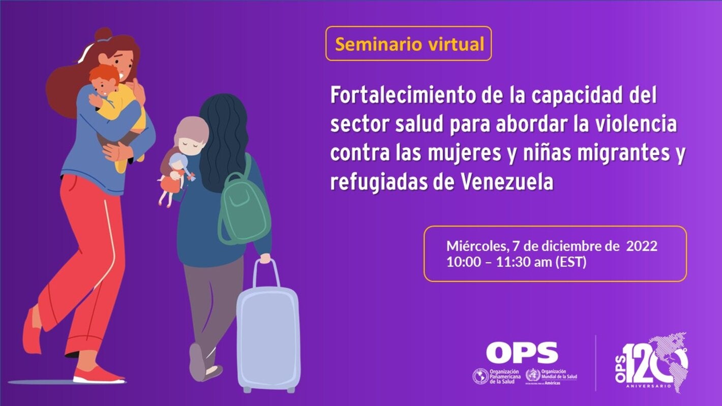 Seminario Virtual: Fortalecimiento de la capacidad del sector salud para abordar la violencia contra las mujeres y niñas migrantes y refugiadas de Venezuela