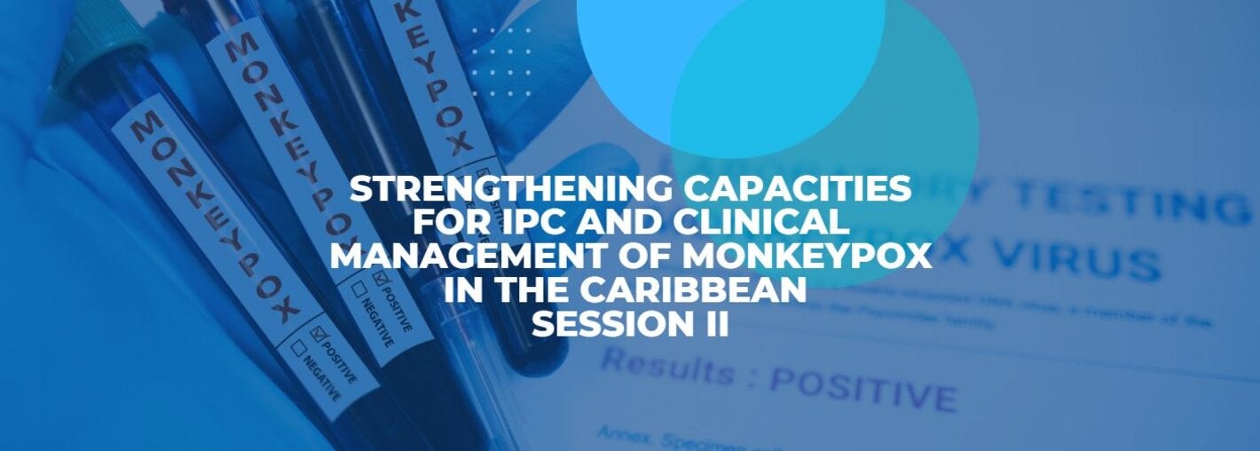 Session II: Strengthening Capacities for IPC and Clinical Management of Monkeypox in the Caribbean 