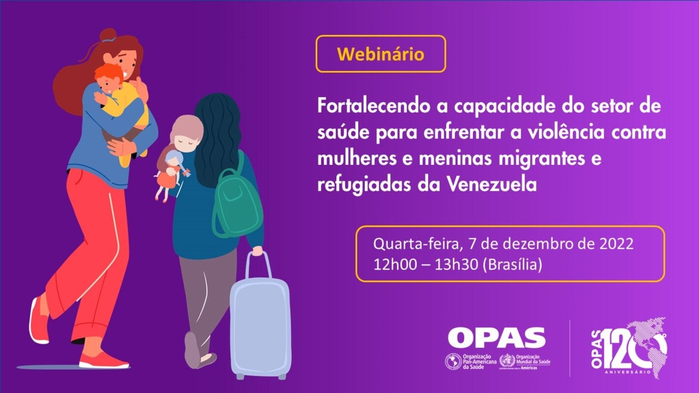  Seminário Virtual: Fortalecendo a capacidade do setor de saúde para enfrentar a violência contra mulheres e meninas migrantes e refugiadas da Venezuela