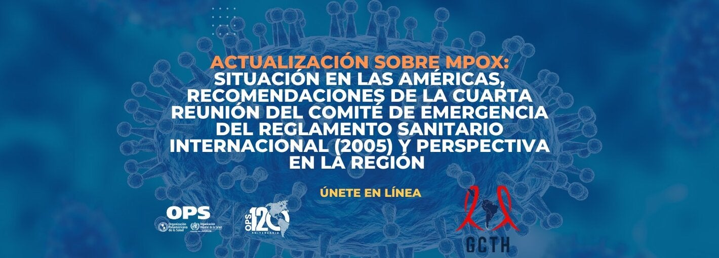 Actualización sobre Mpox: Situación en las Américas, recomendaciones de la Cuarta reunión del Comité de Emergencia del Reglamento Sanitario Internacional (2005) y perspectiva en la región 