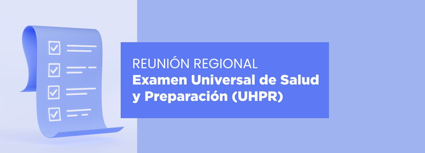 regional meeting on Universal Health and Preparedness Review (UHPR)