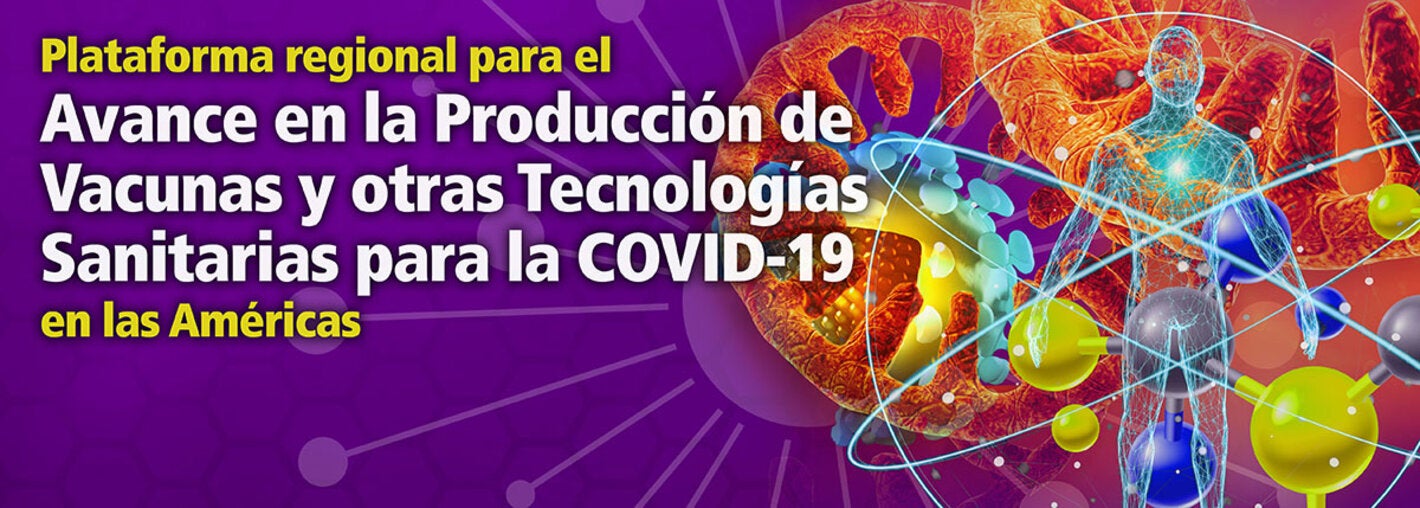Plataforma Regional para el Avance en la Producción de Vacunas y otras Tecnologías Sanitarias para la COVID-19 en las Américas