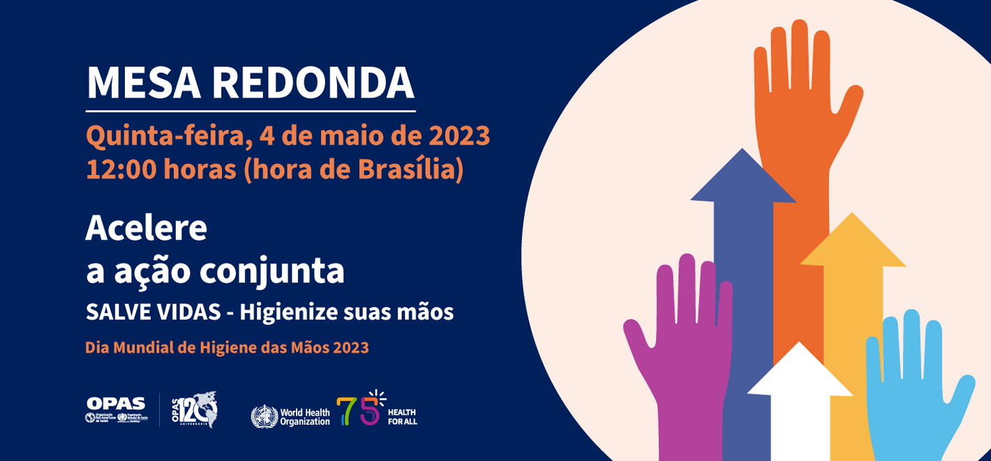 Mesa Redonda: Acelere a açao conjunta. Salve Vidas - Higienize suas mãos