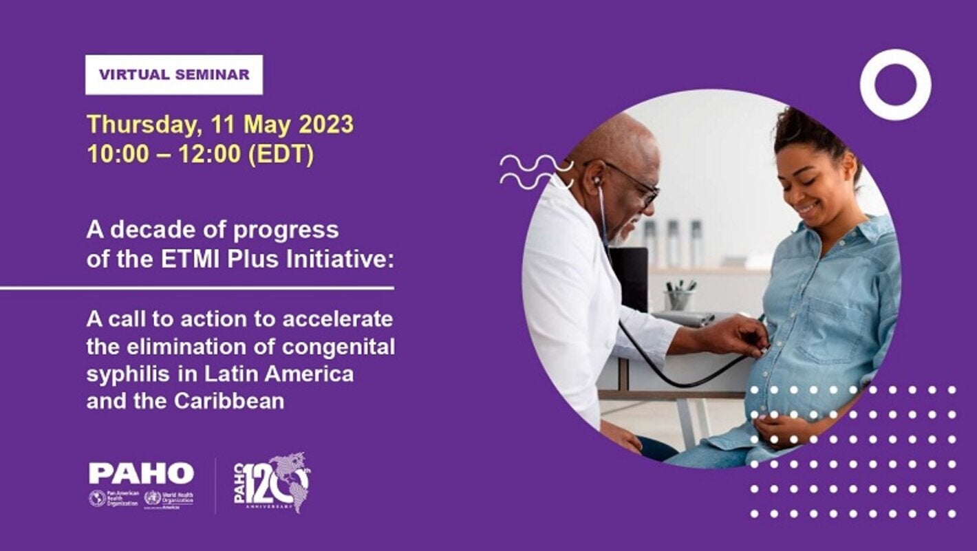 Virtual Seminar: "A decade of progress of the ETMI Plus Initiative: A call to action to accelerate the elimination of congenital syphilis in Latin America and Caribbean"