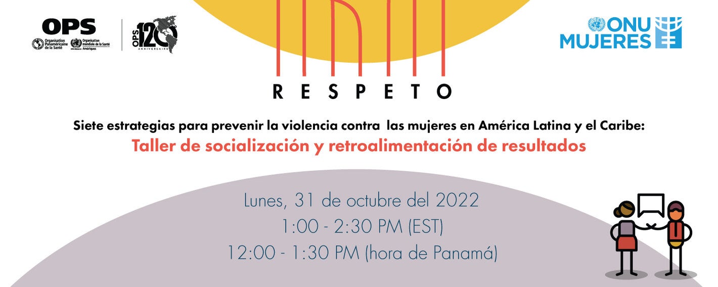 RESPETO: Siete estrategias para prevenir la violencia contra las mujeres en América Latina y el Caribe: Taller de socialización y retroalimentación de resultados