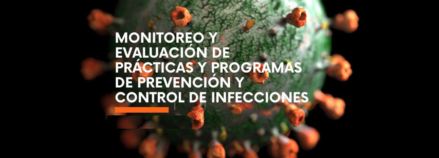 Monitoreo y evaluación de prácticas y programs de prevención y control de infecciones