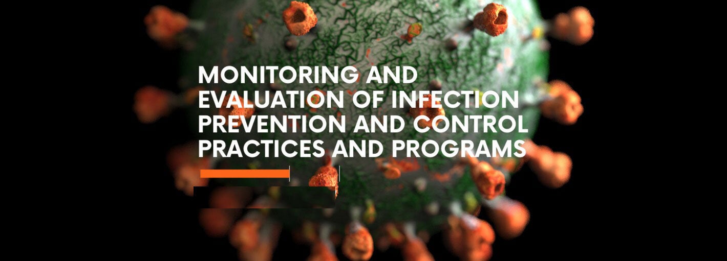 Monitoring and Evaluation of Infection Prevention and Control Practices and Programs