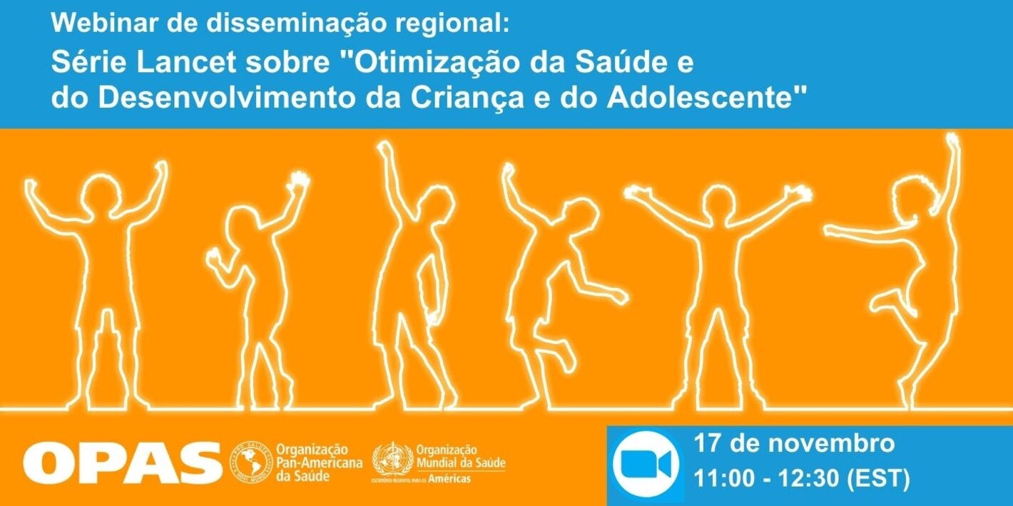 Webinar de disseminação regional: Série Lancet sobre "Otimização da Saúde e do Desenvolvimento da Criança e do Adolescente"