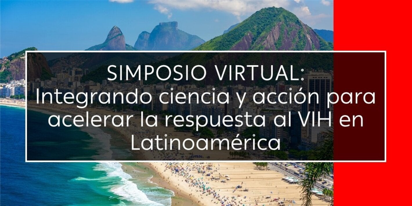 Simposio Virtual: Integrando ciencia y acción para acelerar la respuesta al VIH en Latinoamérica
