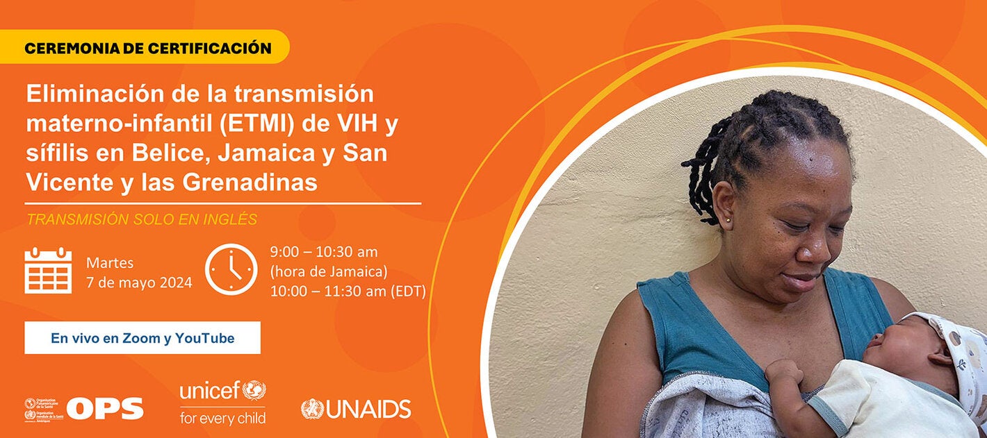 Ceremonia de Certificación: Eliminación de la transmisión materno-infantil (ETMI) de VIH y sífilis en Belice, Jamaica y San Vicente y las Grenadinas