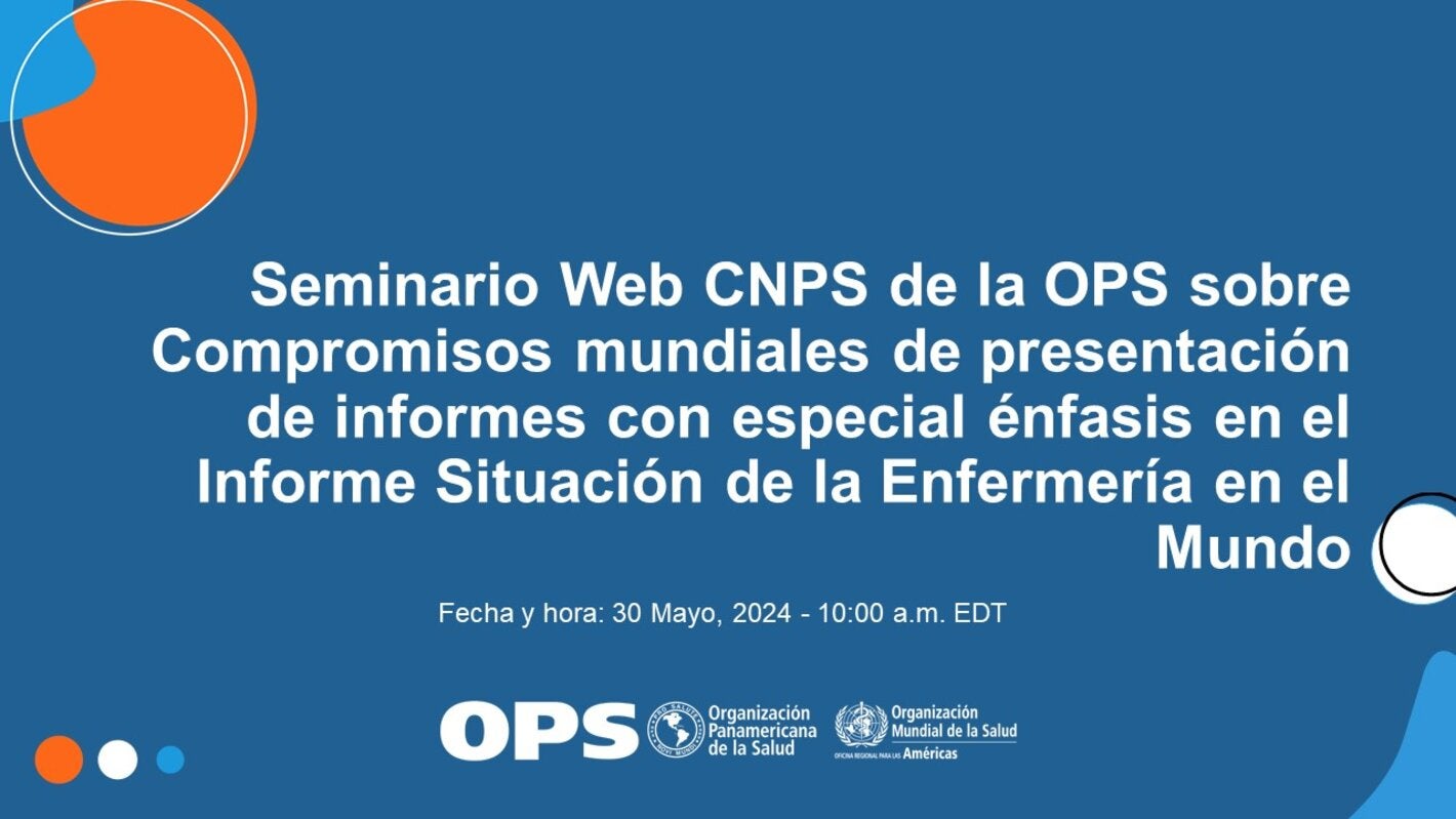 Seminario Web CNPS de la OPS sobre Compromisos mundiales de presentación de informes con especial énfasis en el Informe Situación de la Enfermería en el Mundo