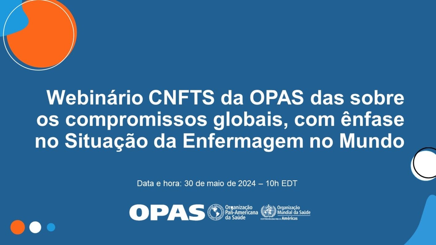 Webinário CNFTS da OPAS das sobre os compromissos globais, com ênfase no Situação da Enfermagem no Mundo