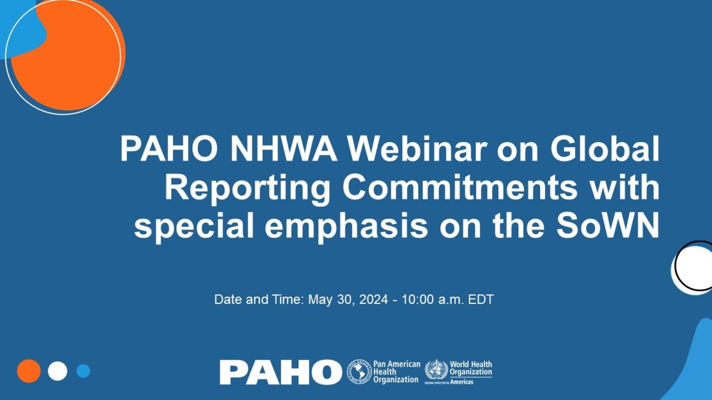 PAHO NHWA Webinar on Global Reporting Commitments with special emphasis on the SoWN
