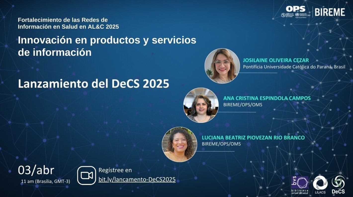 El evento "Lanzamiento DeCS 2025" se realizará el 3 de abril a las 11 h (hora de Brasilia), como parte del programa Fortalecimiento de las Redes de Información en Salud en ALC&C 2025. Participantes: Josilaine Oliveira Cezar, Ana Cristina Espíndola Campos y Luciana Beatriz Piovezan Rio Branco. Enlace para inscripción: bit.ly/lancamento-DeCS2025.