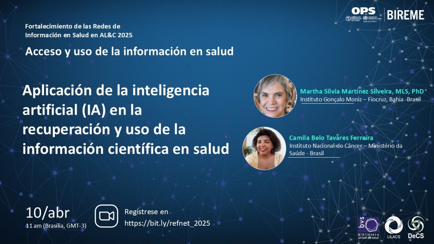 Webinario realizado por BIREME: “Aplicación de la inteligencia artificial en la recuperación y uso de la información científica en salud”, con Martha Silveira y Camila Ferreira, 10 de abril a las 11h (Brasília, GMT-3). Inscripción: https://bit.ly/refnet_2025.