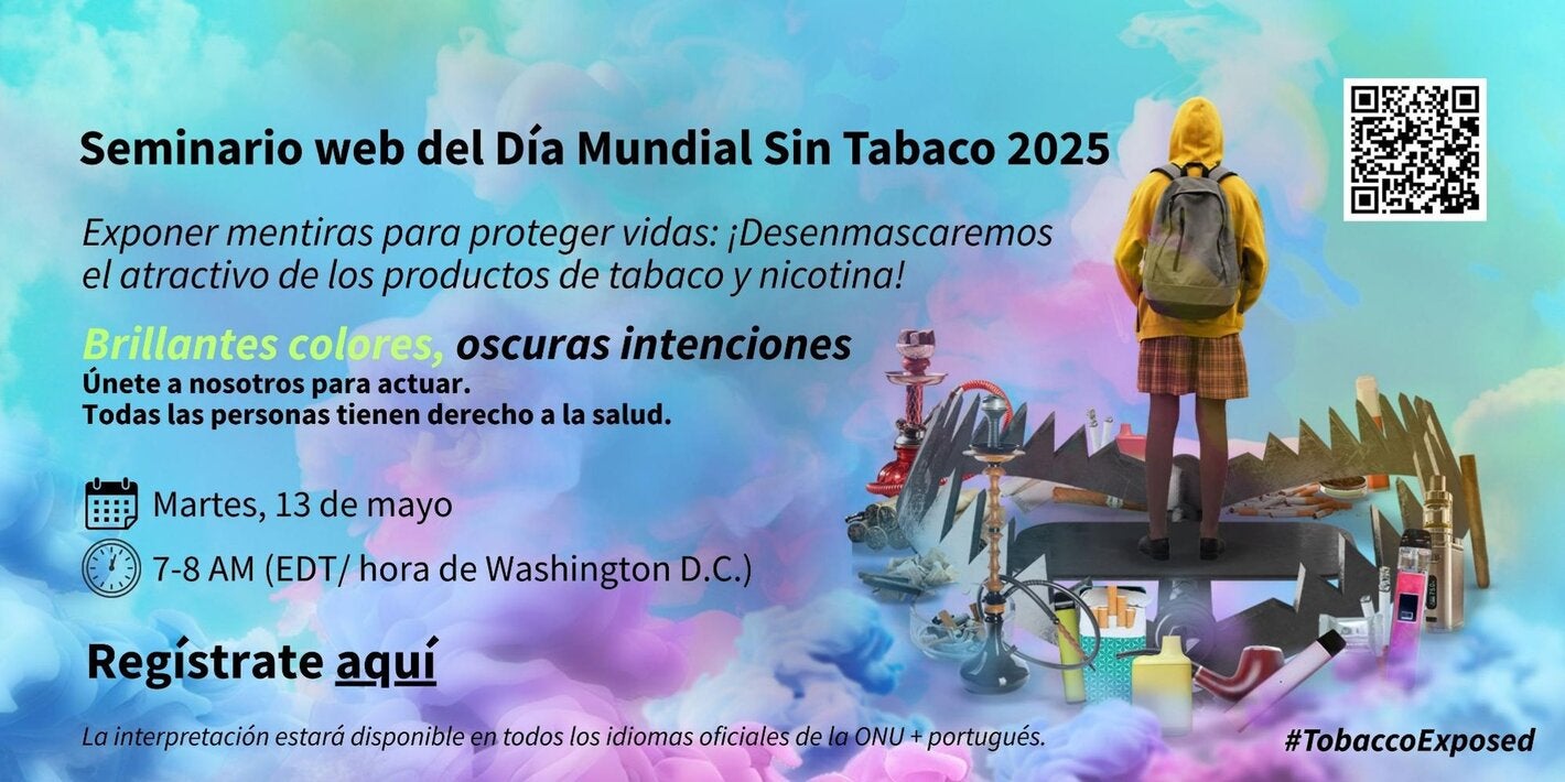 Evento mundial sobre el Día Mundial Sin Tabaco: Expongamos sus mentiras, protejamos vidas: desenmascaremos el atractivo de los productos de tabaco y nicotina