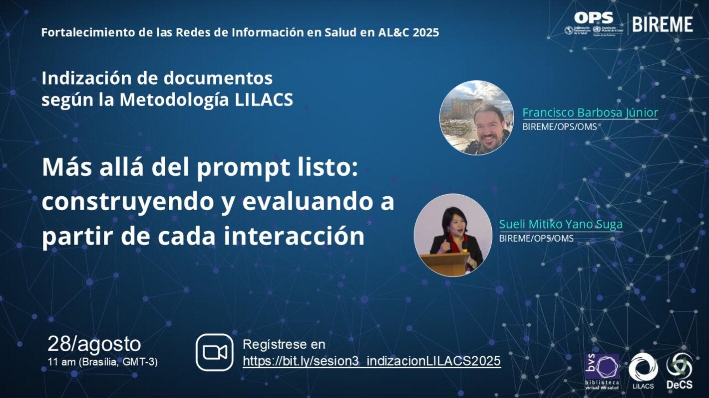 Flyer del webinario de la BIREME/OPS/OMS sobre Indización de documentos según la Metodología LILACS: 'Más allá del prompt listo: construyendo y evaluando a partir de cada interacción'. Con la participación de Francisco Barbosa Júnior y Sueli Mitiko Yano Suga. Evento el 28 de agosto a las 11h (Brasilia, GMT-3). Registro en https://bit.ly/sesion3_indizacionLILACS2025