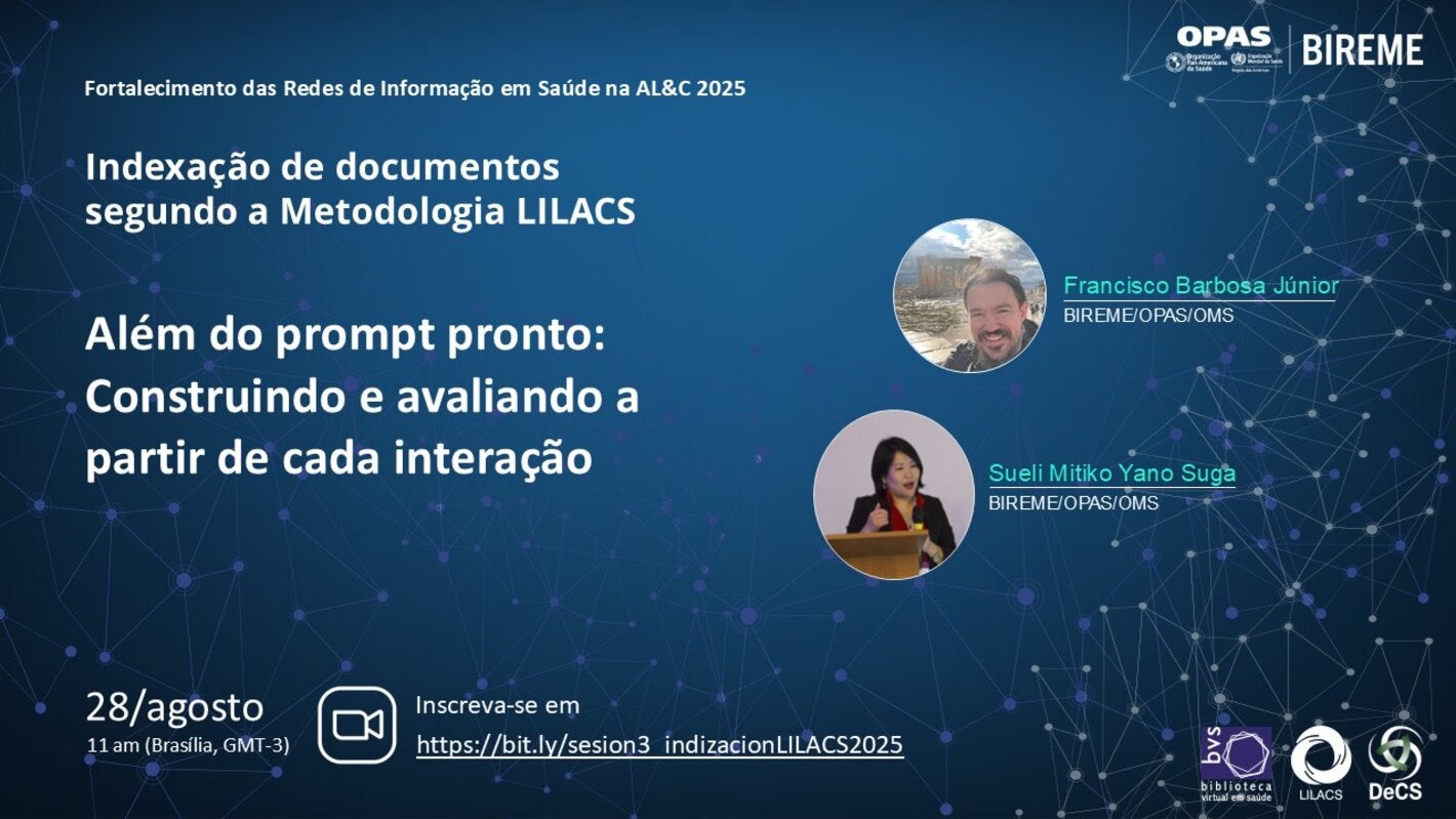 Flyer do webinário da BIREME/OPAS/OMS sobre Indexação de documentos segundo a Metodologia LILACS: 'Além do prompt pronto: Construindo e avaliando a partir de cada interação'. Com a participação de Francisco Barbosa Júnior e Sueli Mitiko Yano Suga. Evento em 28 de agosto às 11h (Brasília, GMT-3). Inscrição em https://bit.ly/sesion3_indizacionLILACS2025.