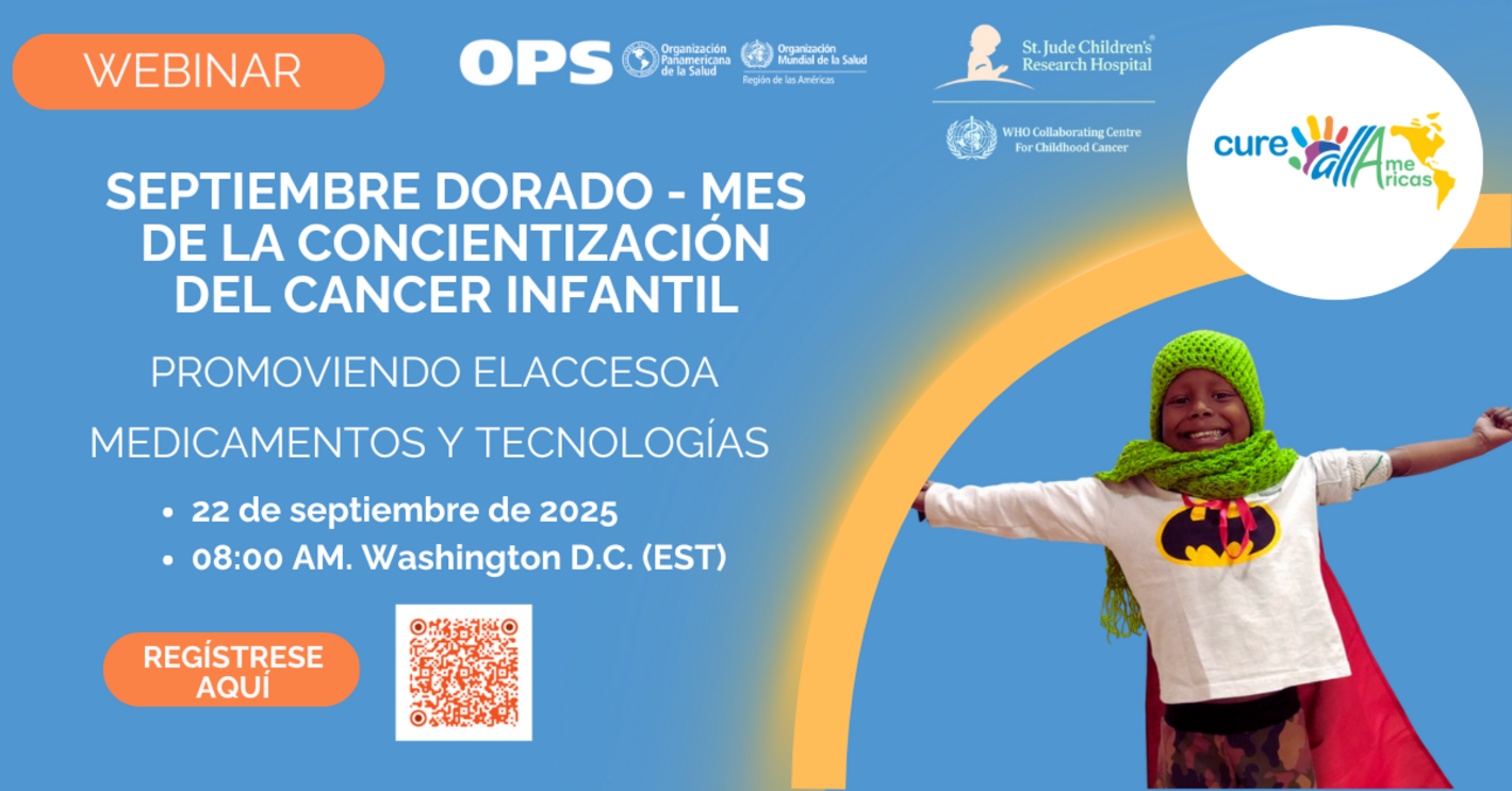 Banner promocional del seminario web «Septiembre dorado: mes de concientización sobre el cáncer infantil», titulado «Promoción del acceso a medicamentos y tecnologías», organizado por la OPS, St. Jude y la OMS. Programado para el 22 de septiembre de 2025 a las 08:00 a. m. EST. Incluye enlace de inscripción e imagen de un niño con un disfraz de superhéroe.
