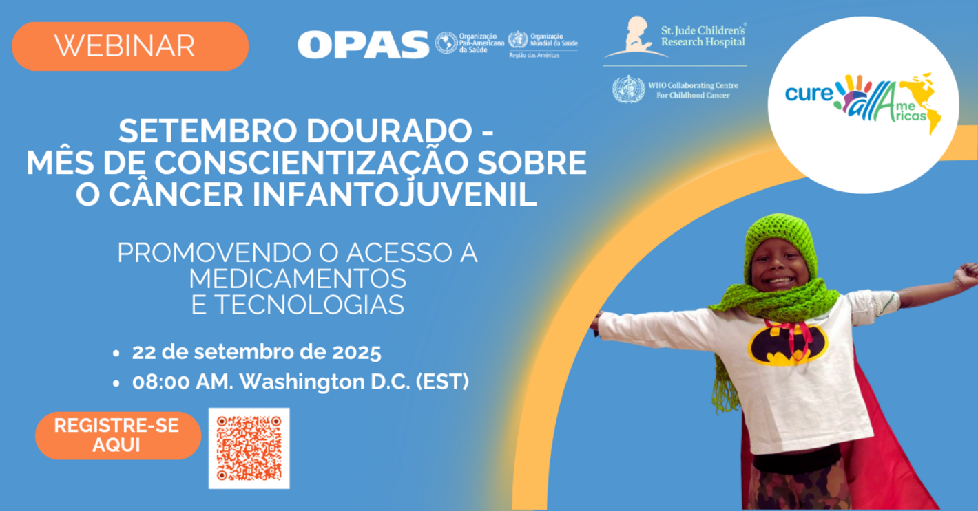 Banner promocional do webinar “Setembro Dourado – Mês da Conscientização sobre o Câncer Infantil” intitulado Promovendo o Acesso a Medicamentos e Tecnologias, organizado pela OPAS, St. Jude e OMS. Programado para 22 de setembro de 2025, às 08:00 EST. Inclui link para inscrição e imagem de uma criança vestida com uma fantasia de super-herói.