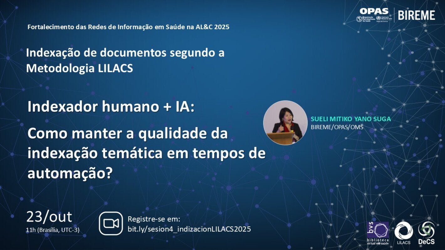 Webinário “Indexador humano + IA: como manter a qualidade da indexação temática em tempos de automação?”, com Sueli Mitiko Yano Suga (BIREME/OPAS/OMS), que será realizado em 23 de outubro às 11h (Brasília, UTC-3). Inscreva-se em https://bit.ly/sesion4_indizacionLILACS2025.